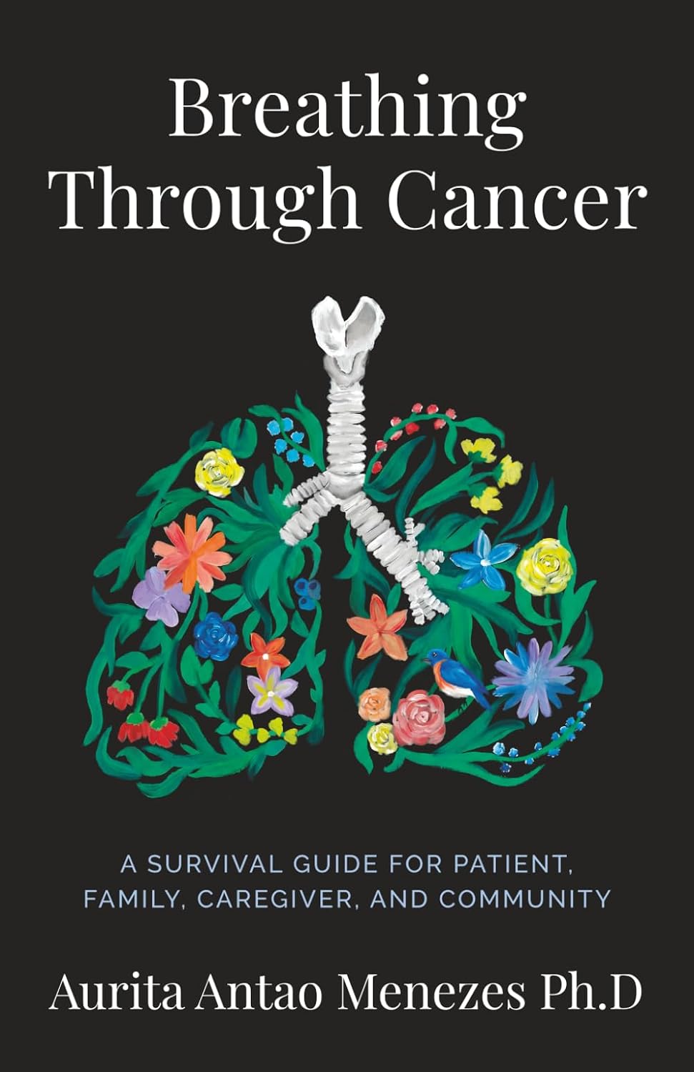 Breathing Through Cancer: A Survival Guide For Patient, Family, Caregiver, And Community