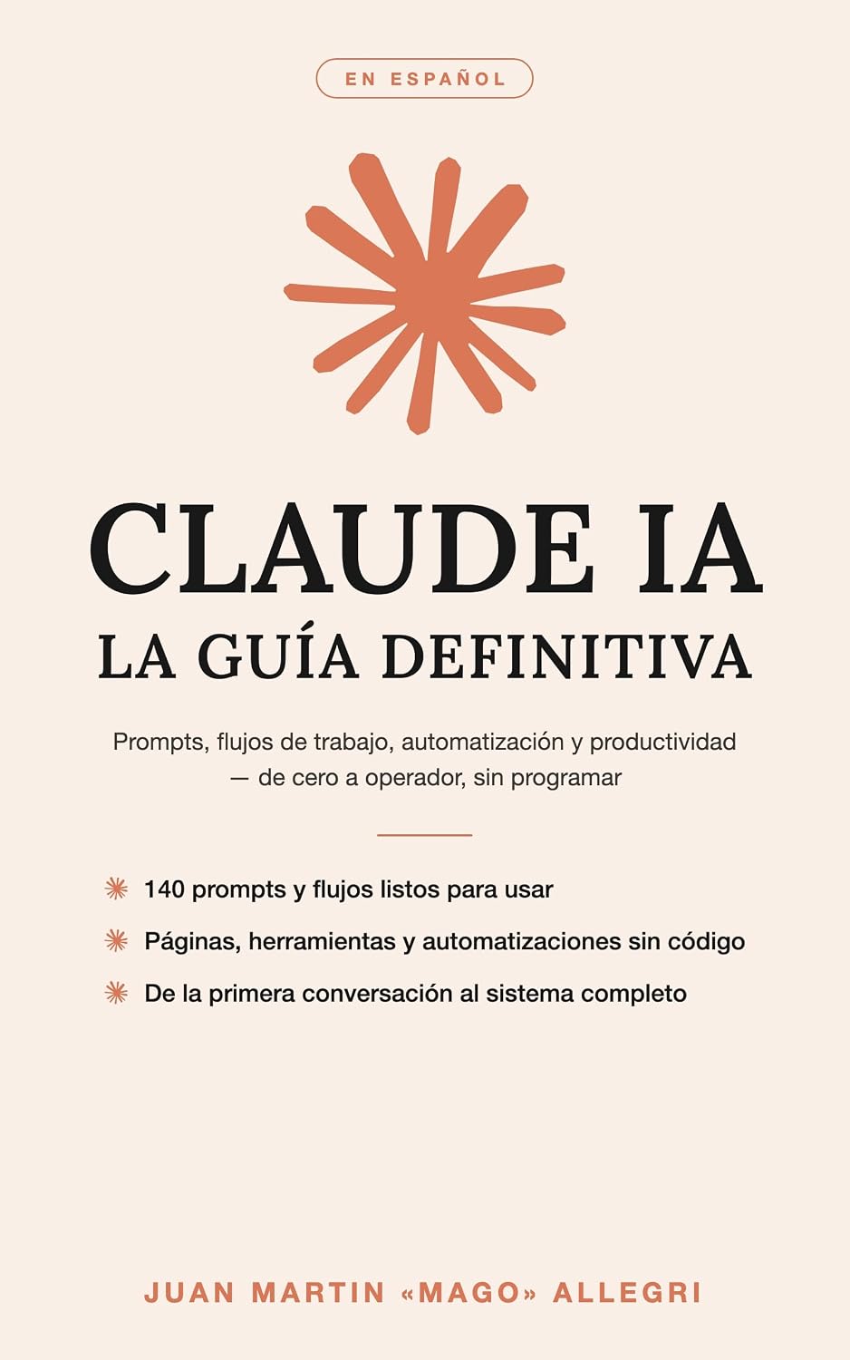 Claude IA: La Guía Definitiva: Prompts, flujos de trabajo, automatización y productividad — de cero a operador, sin programar (IA sin Programar nº 1) (Spanish Edition)