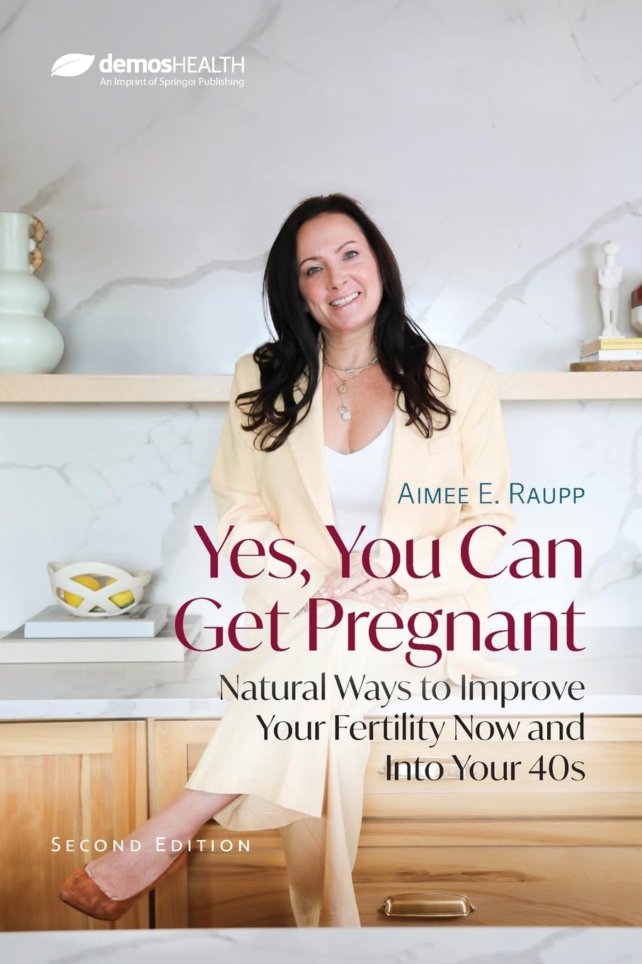Yes, You Can Get Pregnant: Natural Ways to Improve Your Fertility Now and Into Your 40s