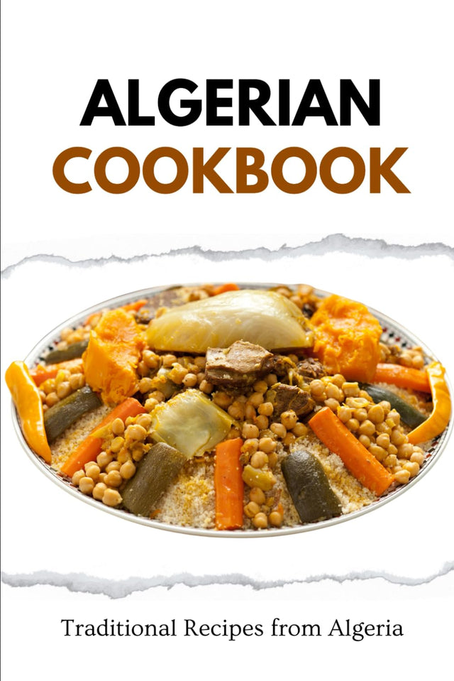 Algerian Cookbook: Traditional Recipes from Algeria (African food)