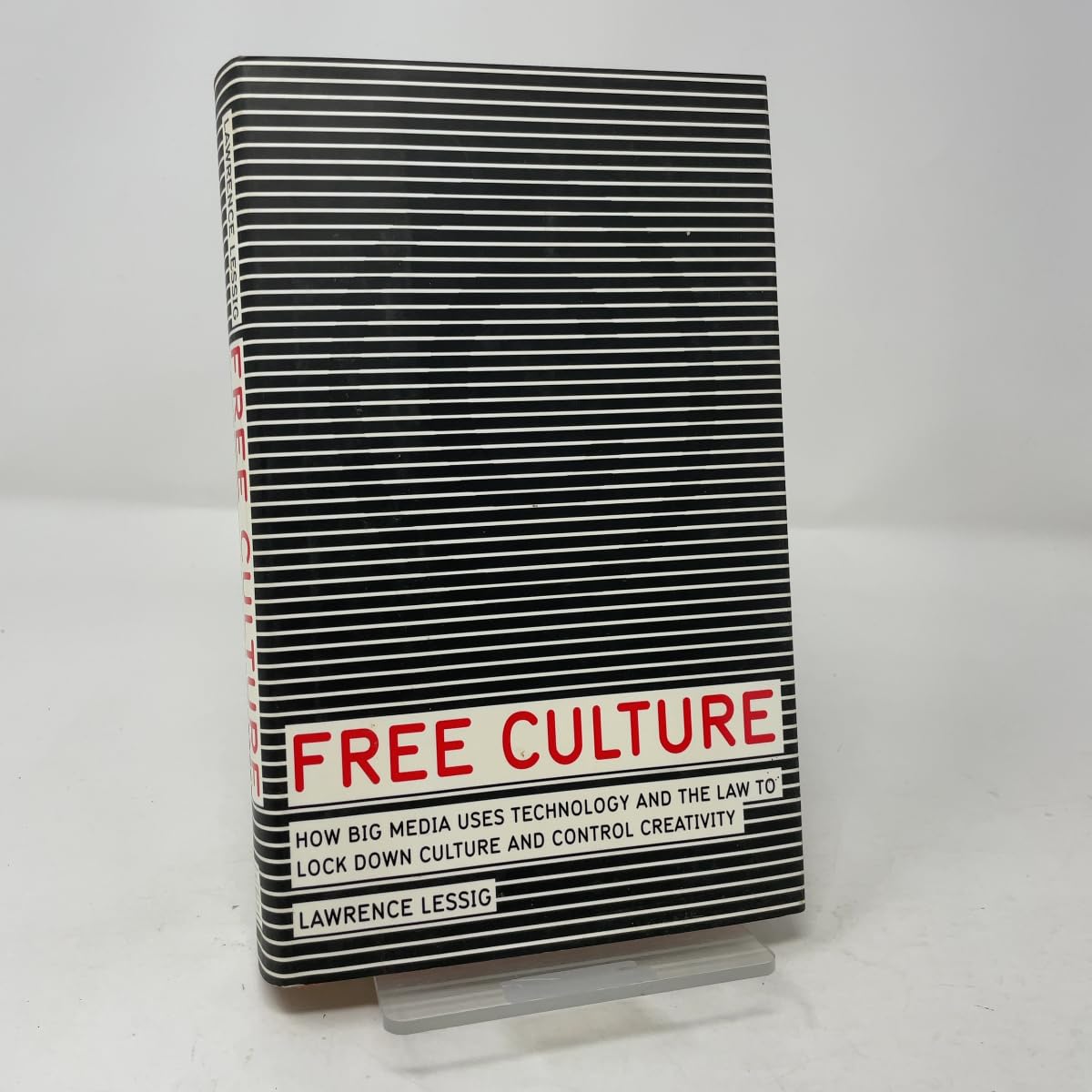 Free Culture: How Big Media Uses Technology and the Law to Lock Down Culture and Control Creativity