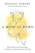 A Mom Is Born: Biblical Wisdom and Practical Advice for Taking Care of Yourself and Your New Baby – The Perfect Christian Baby Shower Gift or Postpartum Gift for New and Expectant Mothers