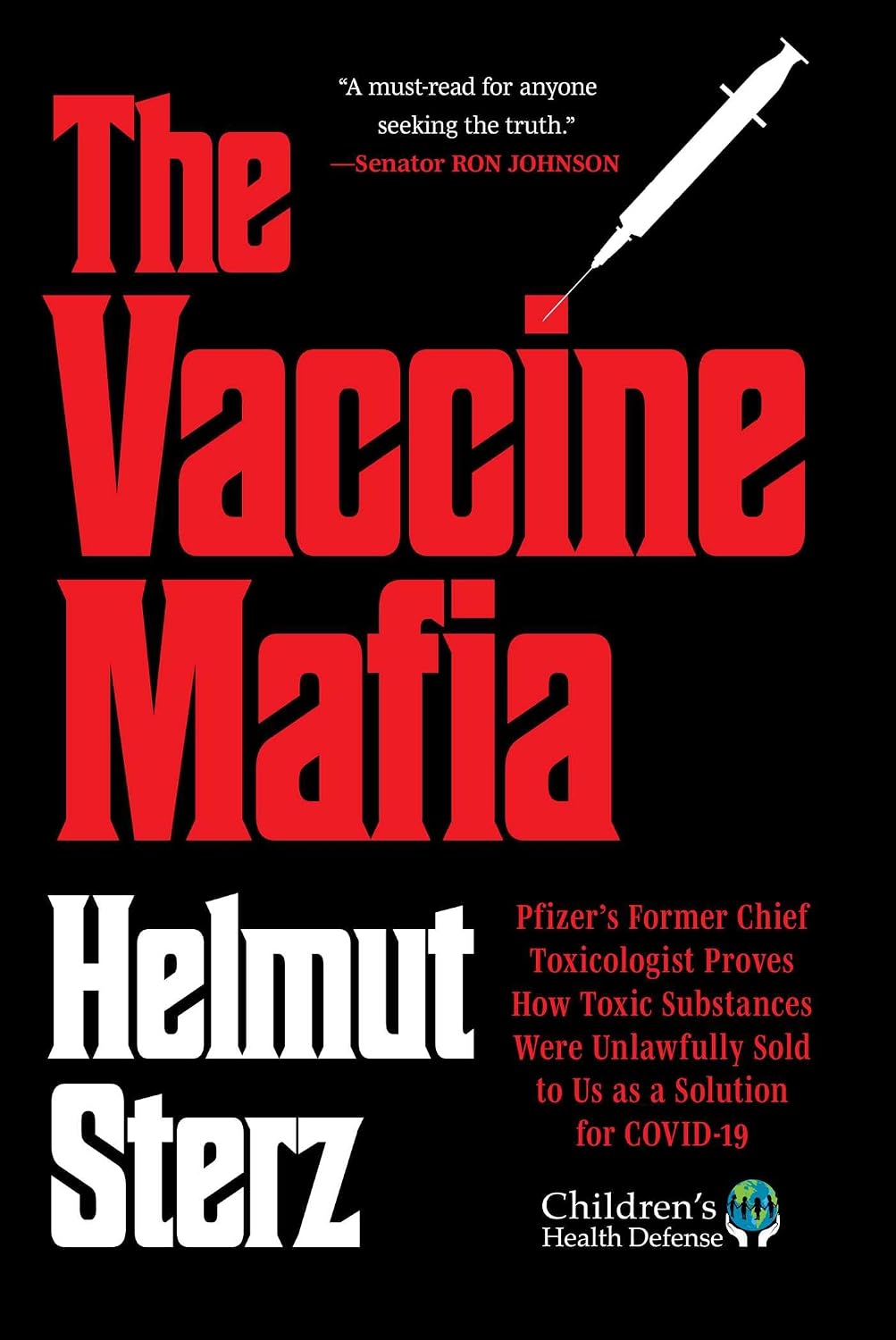 The Vaccine Mafia: Pfizer's Former Chief Toxicologist Proves How Toxic Substances Were Unlawfully Sold to Us as a Solution for COVID-19