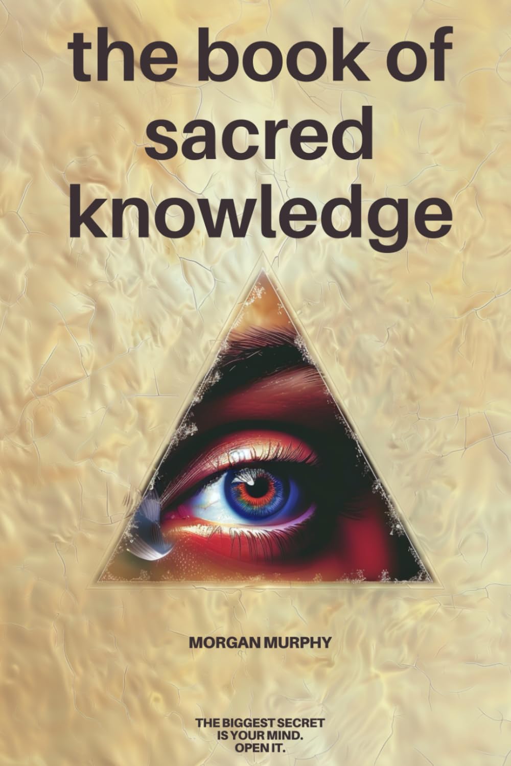 The Book of Sacred Knowledge: Unlocking Ancient Secrets for Spiritual Awakening and Self Mastery
