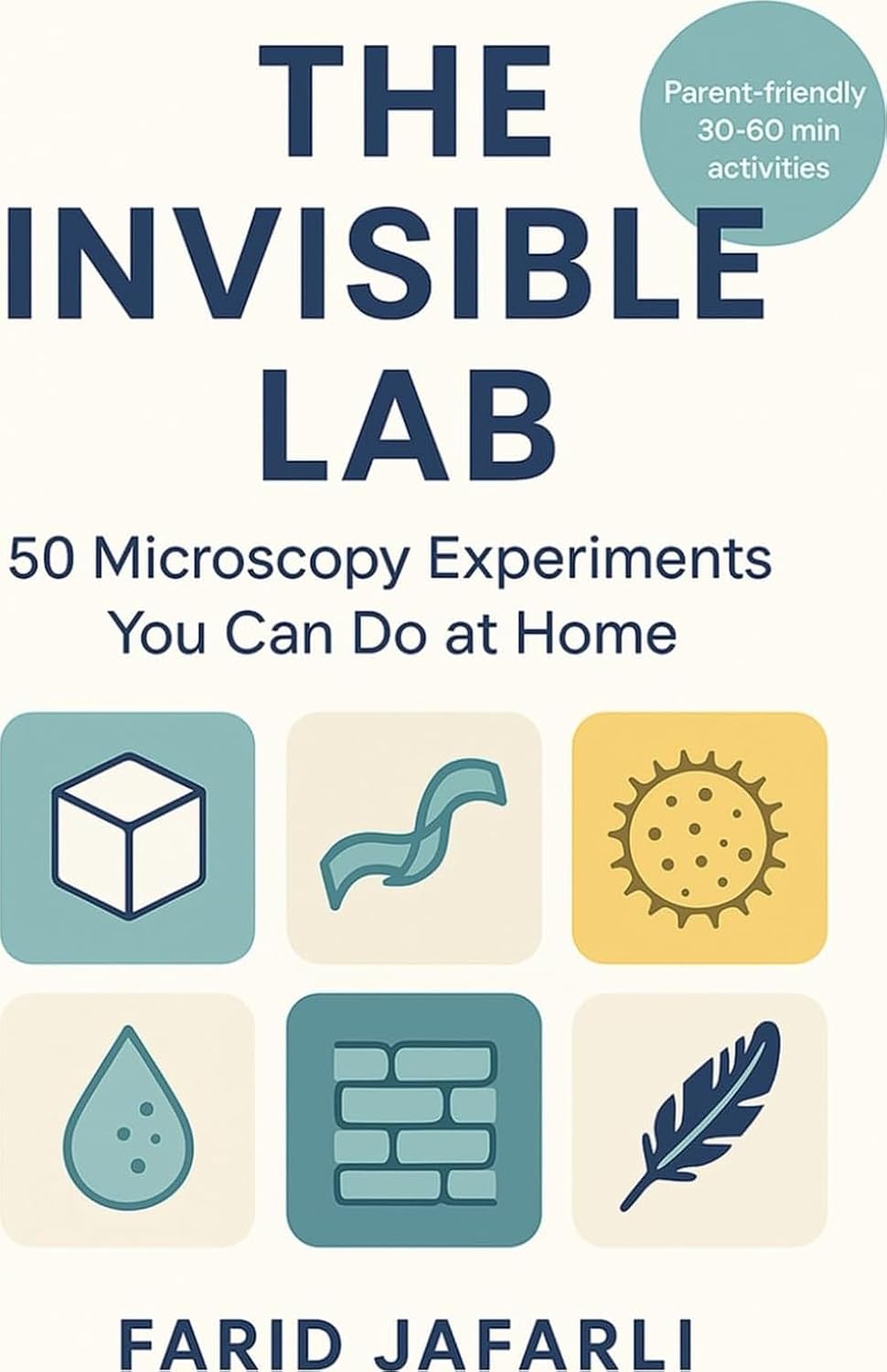 The Invisible Lab: 50 Microscopy Experiments You Can Do at Home