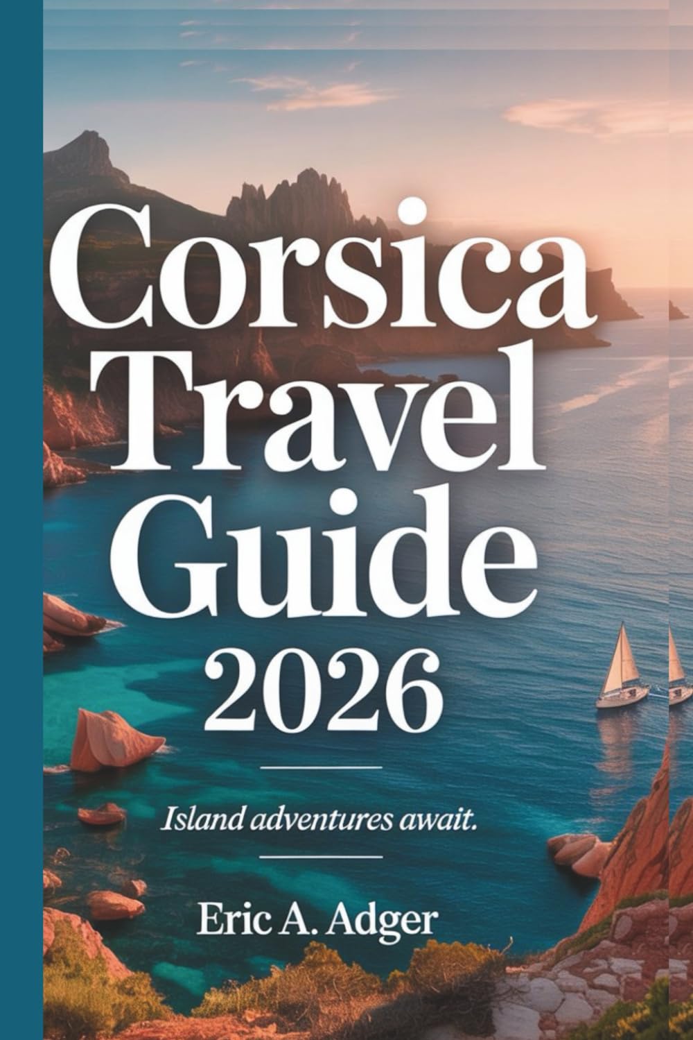 Corsica Travel Guide 2026: Island Adventures Await (France Uncovered)