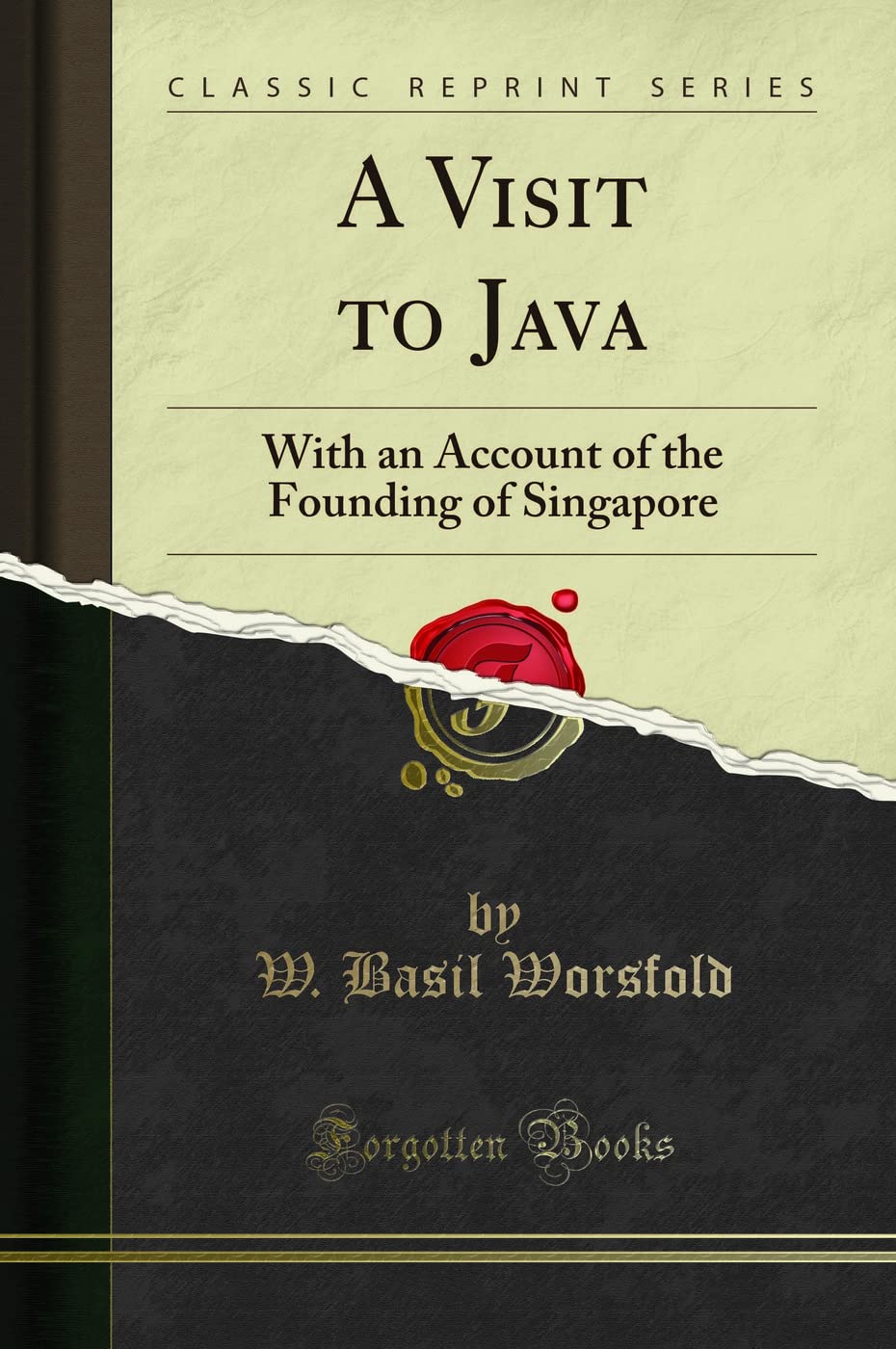 A Visit to Java (Classic Reprint): With an Account of the Founding of Singapore
