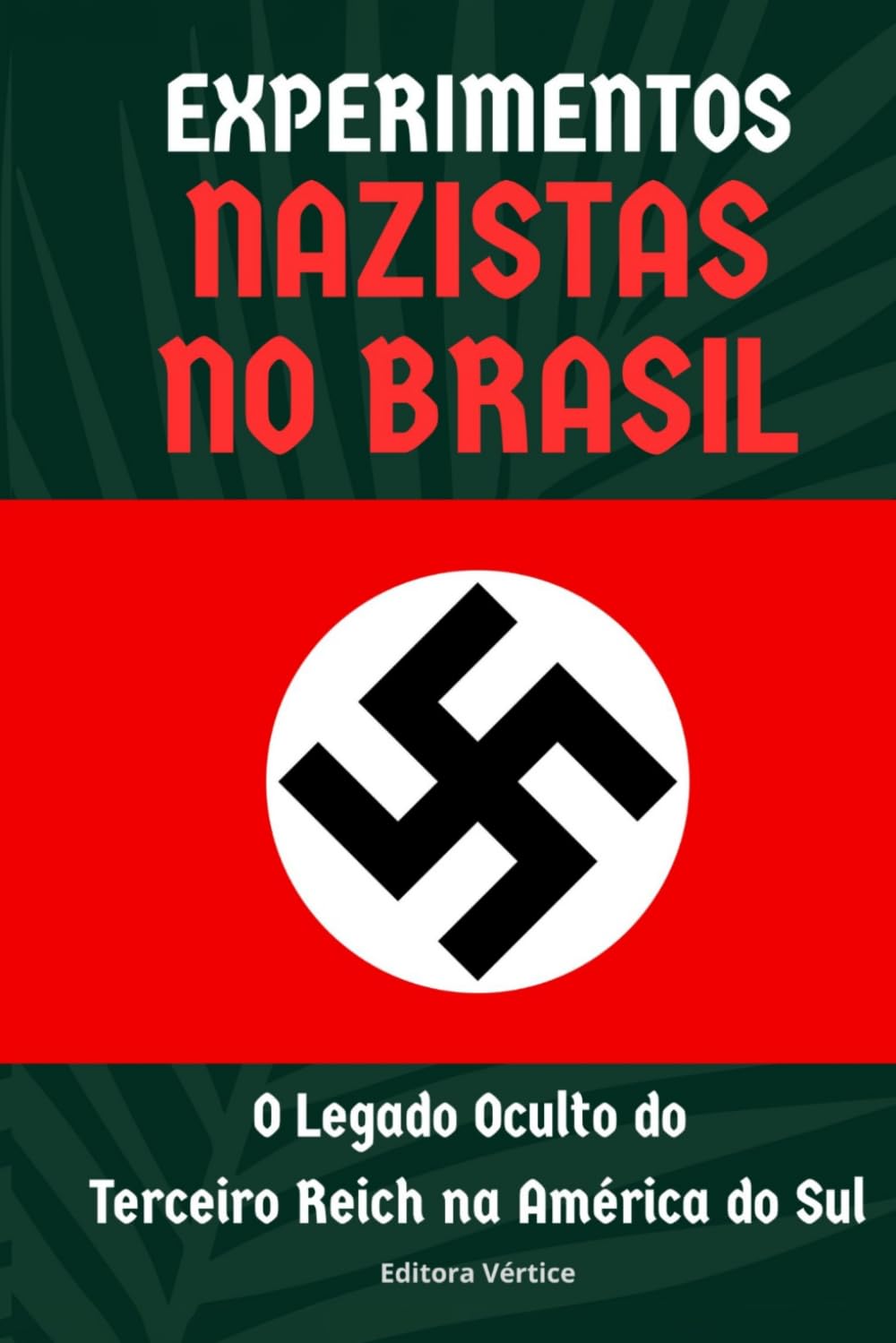 Experimentos Nazistas no Brasil: O Legado Oculto do Terceiro Reich na América do Sul (Segredos do Inexplorado) (Portuguese Edition)