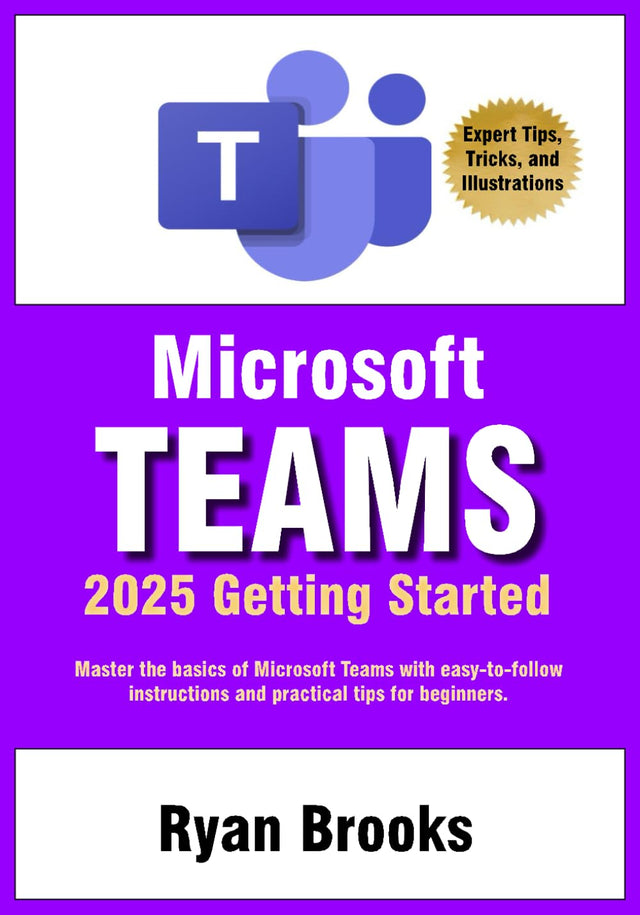 Microsoft Teams Getting Started: A Step-by-Step Guide: Master the basics of Microsoft Teams with easy-to-follow instructions and practical tips for beginners