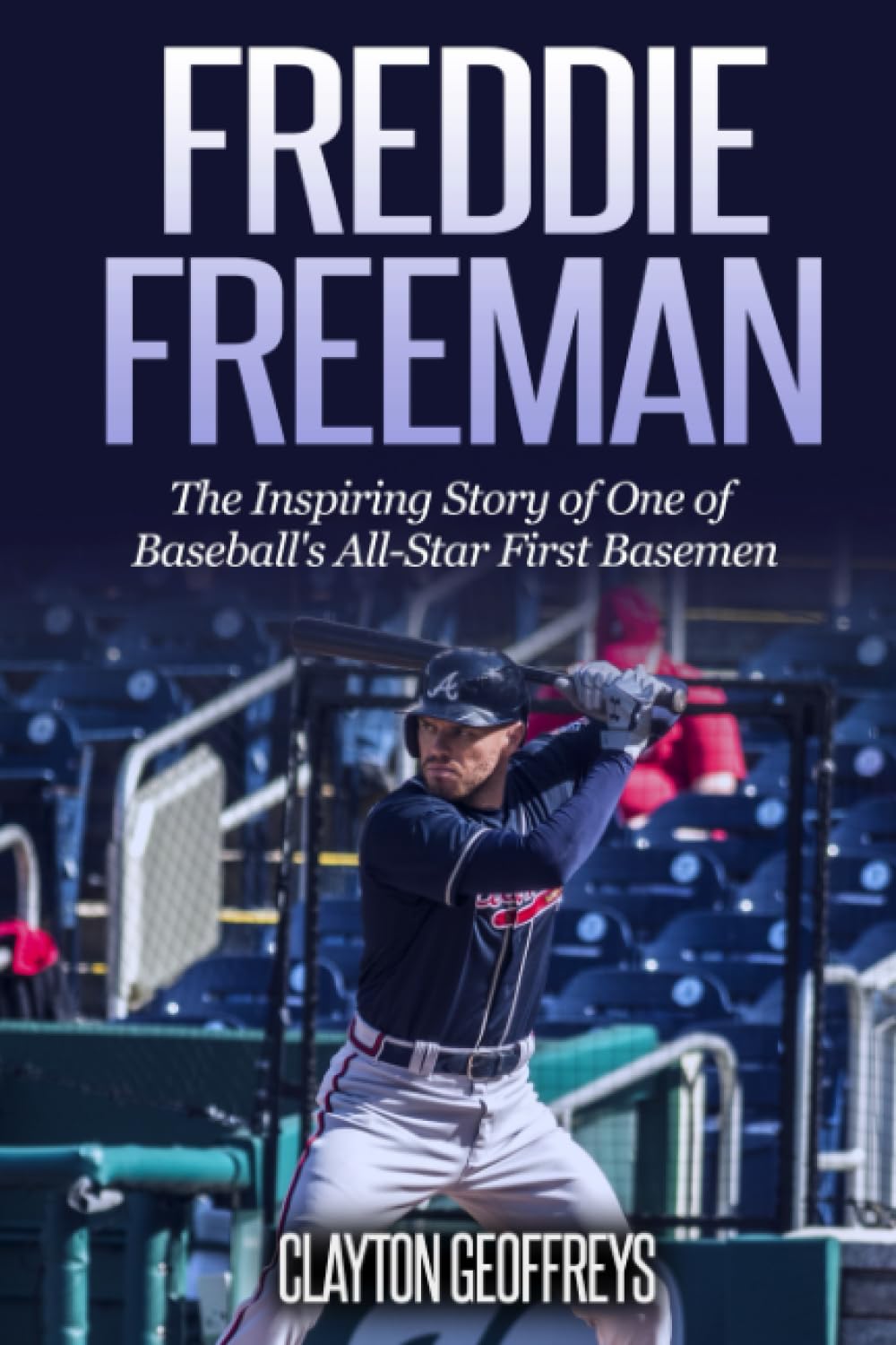 Freddie Freeman: The Inspiring Story of One of Baseball's All-Star First Basemen (Baseball Biography Books)