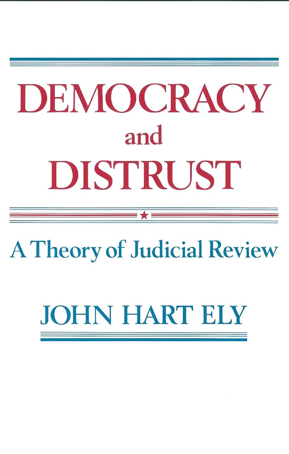 Democracy and Distrust: A Theory of Judicial Review (Harvard Paperbacks)