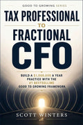 Tax Professional to Fractional CFO: Build a $1,000,000 a year practice with the #1 Bestselling Good To Growing Framework (Good to Growing Series Book 7)