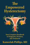 The Empowered Hysterectomy: Your Complete Handbook to Diagnosis, Decision, and Treatment