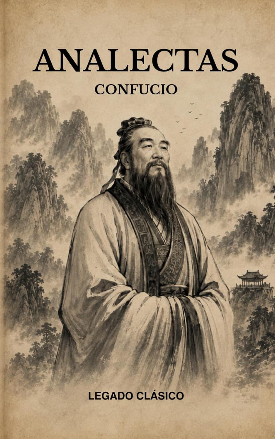 ANALECTAS DE CONFUCIO: Lecciones eternas sobre virtud, liderazgo y carácter (Spanish Edition)