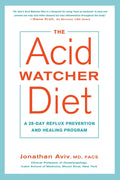 The Acid Watcher Diet: A 28-Day Reflux Prevention and Healing Program
