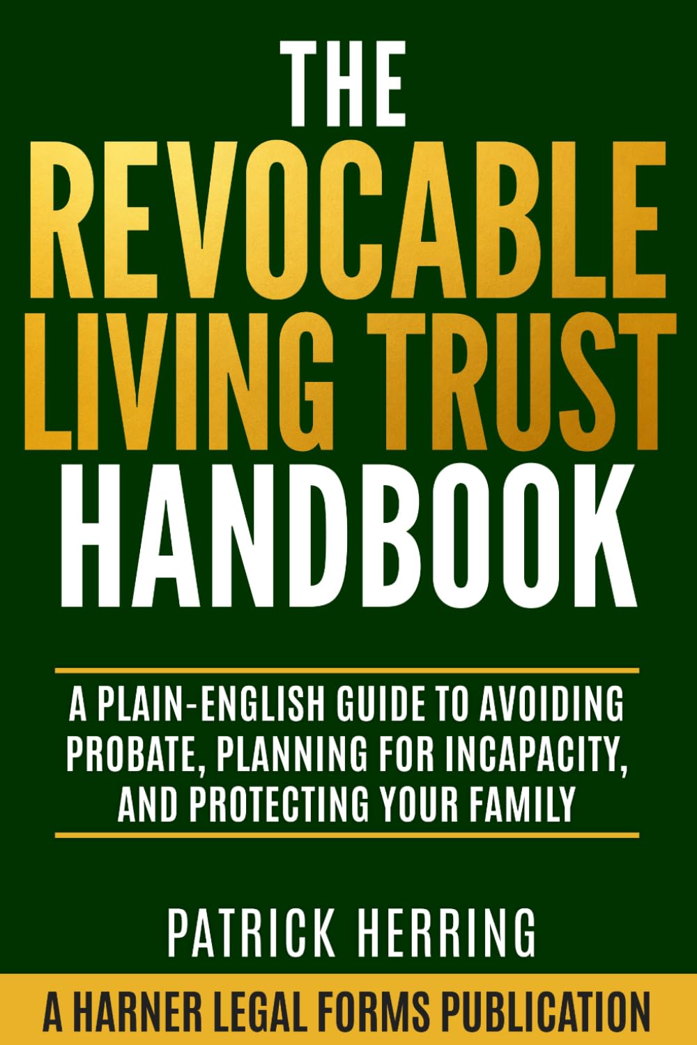 The Revocable Living Trust Handbook: A Plain-English Guide to Avoiding Probate, Planning for Incapacity, and Protecting Your Family (Harner Legal Forms Plain-English Estate Planning Series)