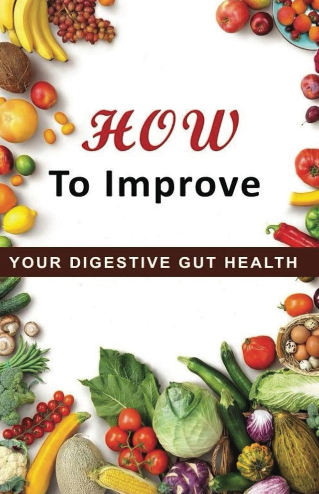 HOW TO IMPROVE YOUR DIGESTIVE GUT HEALTH