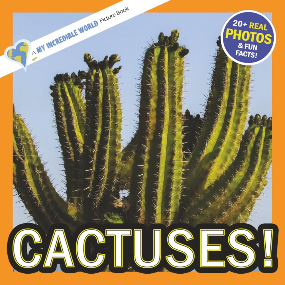 Cactuses!: A My Incredible World Picture Book for Children (My Incredible World: Nature and Animal Picture Books for Children)