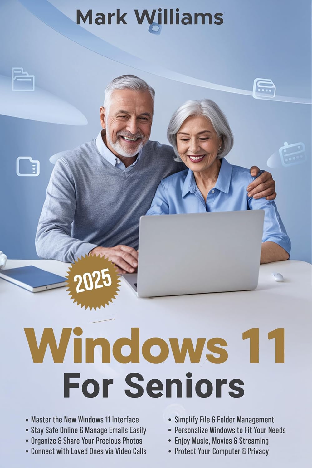 WINDOWS 11 FOR SENIORS: A Complete and Easy-to-Follow Guide to Mastering Your Computer with Step-by-Step Instructions and Clear Illustractions