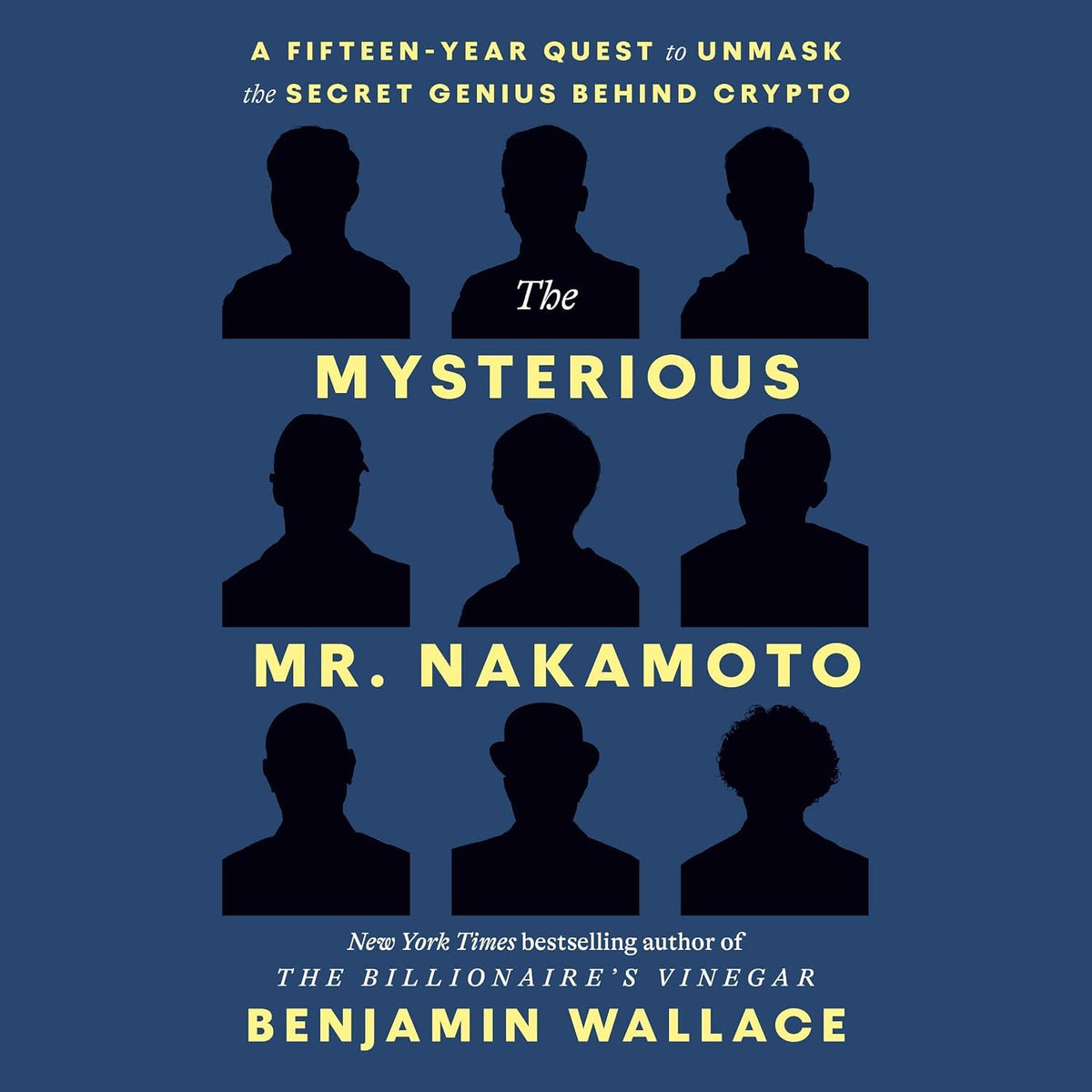 The Mysterious Mr. Nakamoto: A Fifteen-Year Quest to Unmask the Secret Genius Behind Crypto