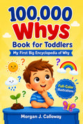 100000 Whys Book for Toddlers: My First Big Encyclopedia of Why : A Full-Color Illustrated Children Book for Kids Ages 1 - 4