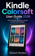 Kindle Colorsoft User Guide 2026: A Simple Step-by-Step Manual for Beginners and Seniors to Set Up, Read in Color, Manage Books, Use Audiobooks, and Troubleshoot Common Problems