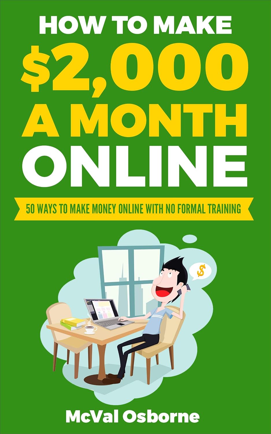 How to Make $2,000 a Month Online: 50 ways to make money online with no formal training