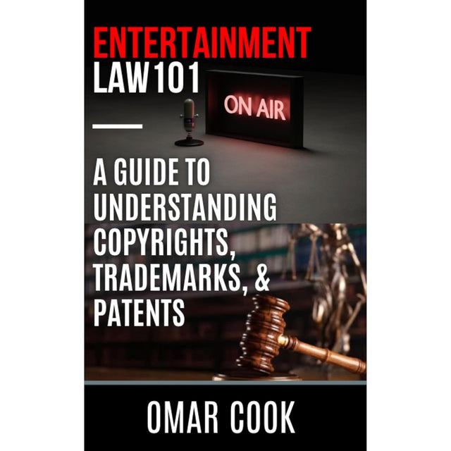 Entertainment Law 101: A Guide to Understanding Copyrights, Trademarks, and Patents
