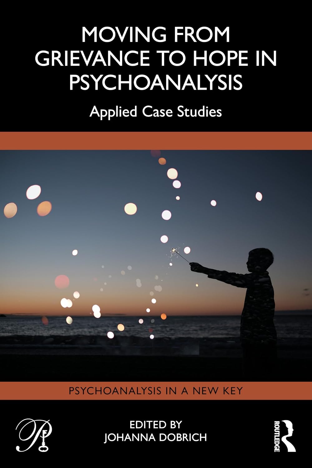 Moving from Grievance to Hope in Psychoanalysis (Psychoanalysis in a New Key Book Series)