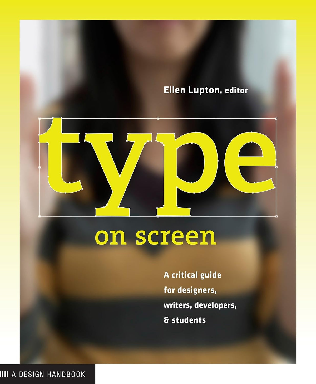 Type on Screen: A Critical Guide for Designers, Writers, Developers, and Students (Design Briefs)