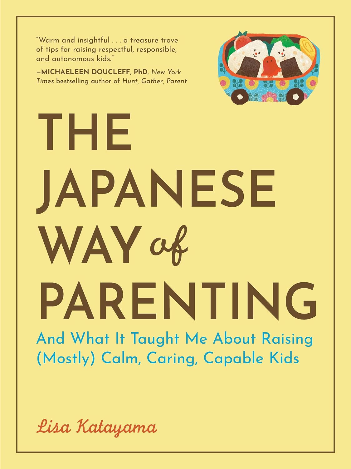 The Japanese Way of Parenting: And What It Taught Me About Raising (Mostly) Calm, Caring, Capable Kids