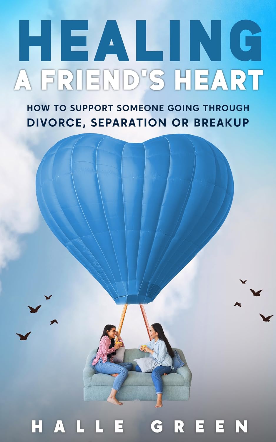 Healing a Friend’s Heart: How to support someone going through divorce, separation, or breakup