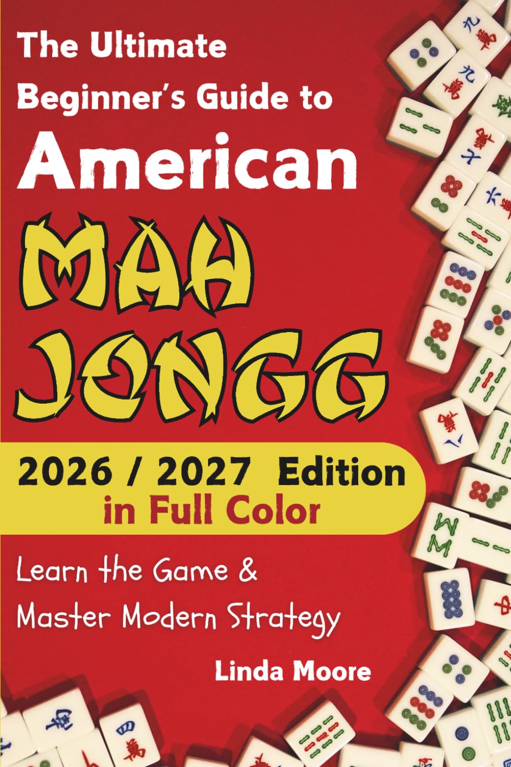 American Mah Jongg for Beginners: Learn & Master the Game with Ease - New Full Color Edition Featuring This Year’s Card Strategies