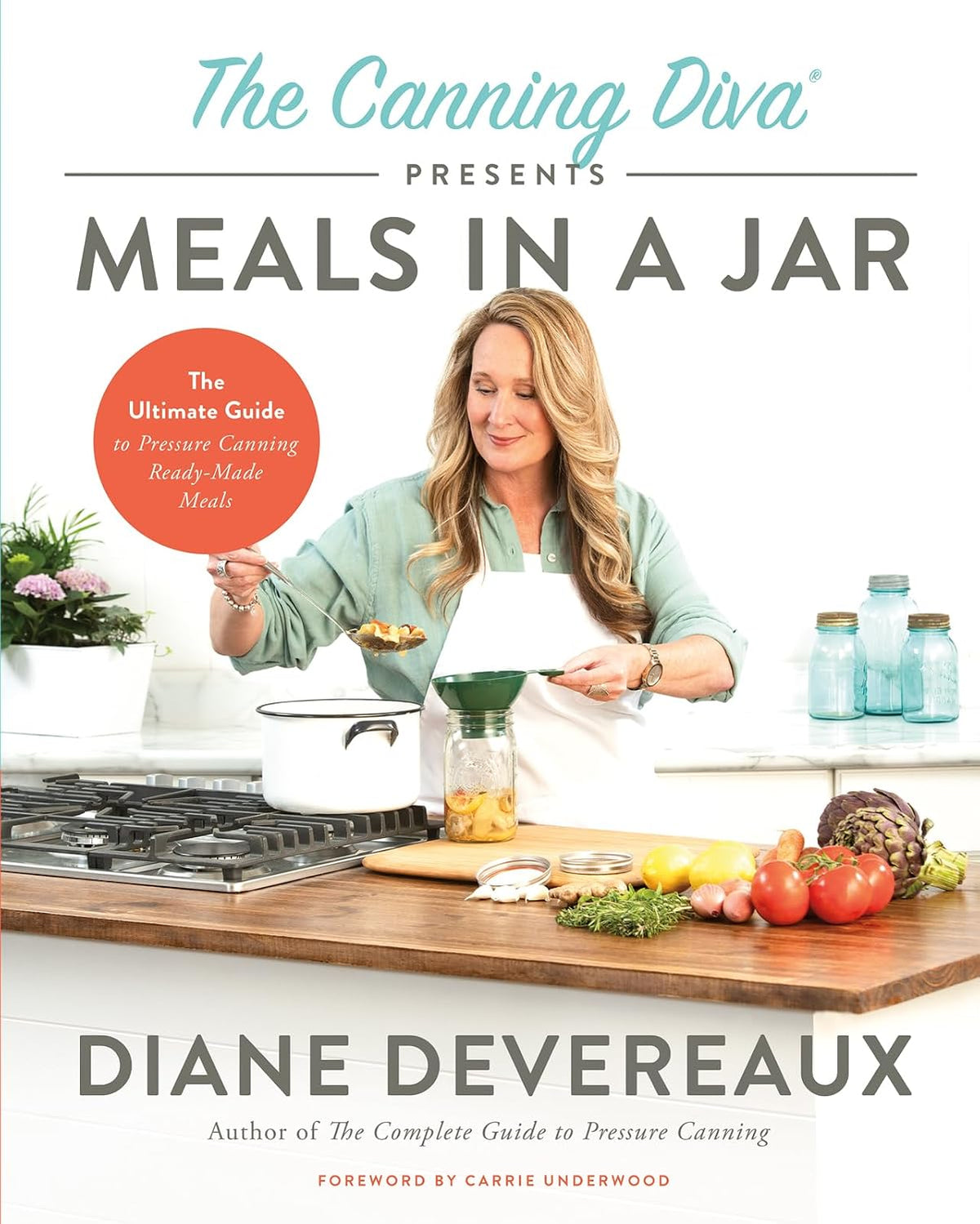 The Canning Diva Presents Meals in a Jar: Pressure Canning Cookbook for Complete Meals in Jars and Pantry Preparedness