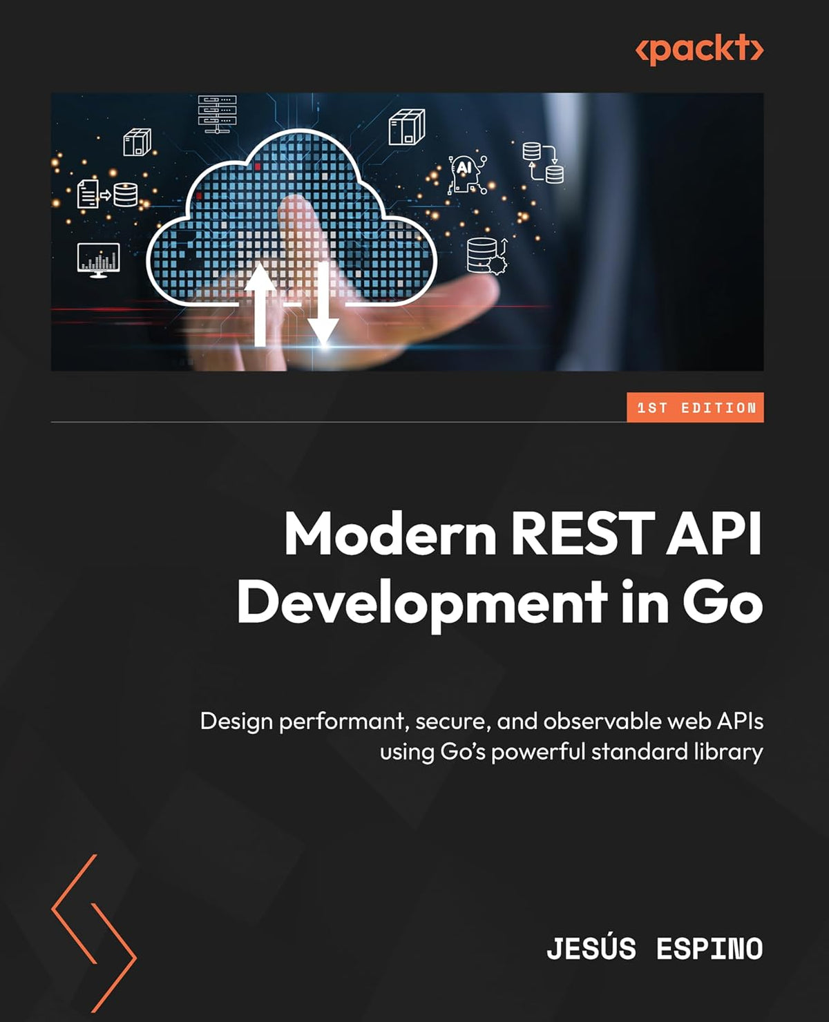 Modern REST API Development in Go: Design performant, secure, and observable web APIs using Go's powerful standard library