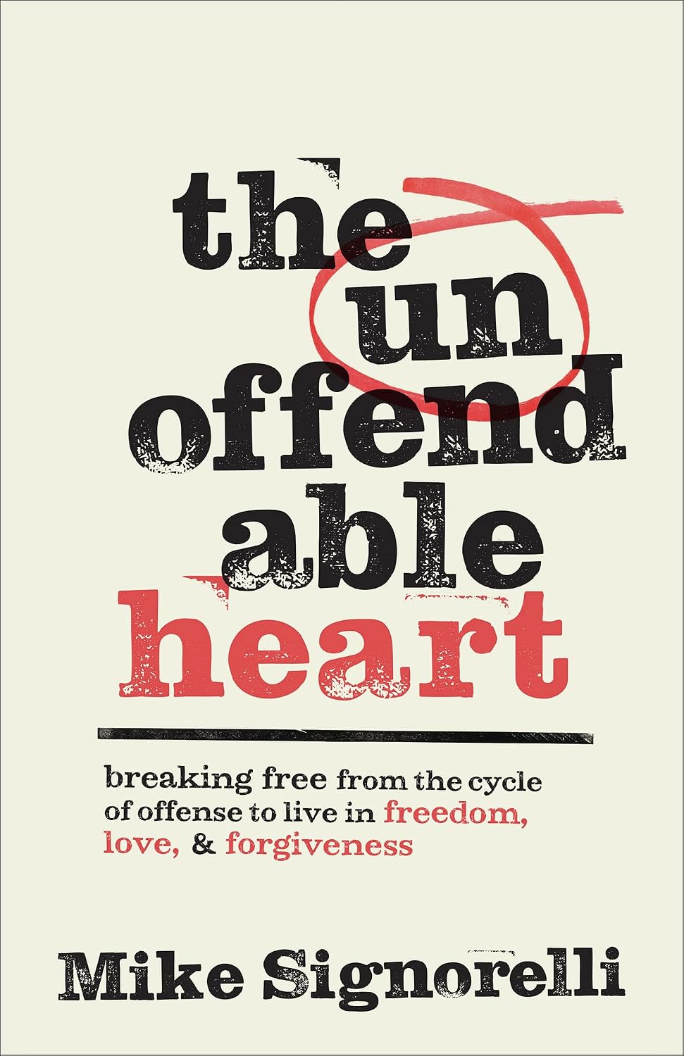 The Unoffendable Heart: Breaking Free from the Cycle of Offense to Live in Freedom, Love, and Forgiveness