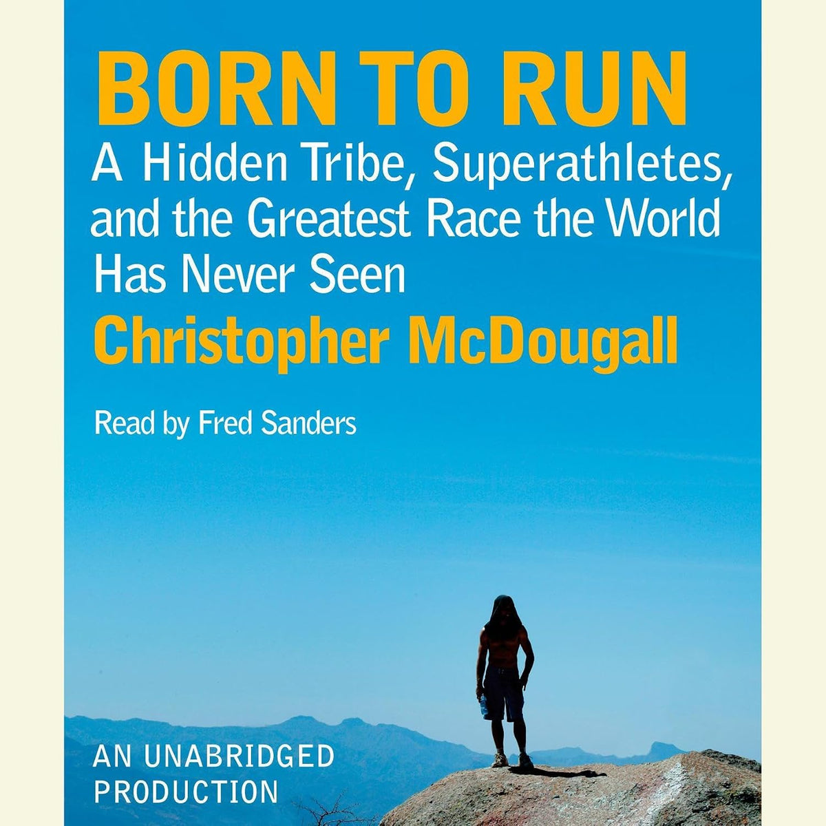 Born to Run: A Hidden Tribe, Superathletes, and the Greatest Race the World Has Never Seen