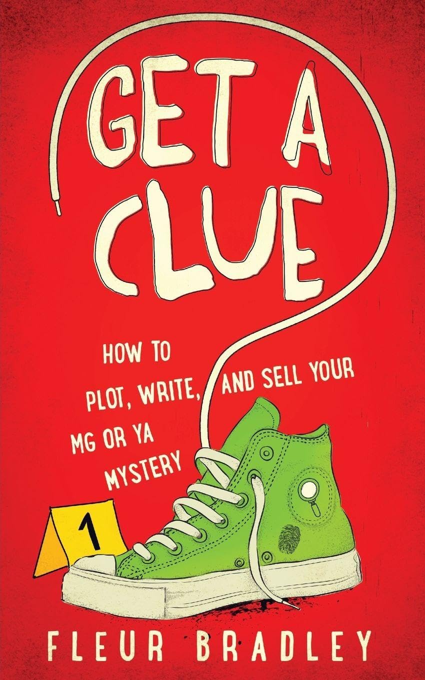 Get a Clue: How to Plot, Write, and Sell Your MG or YA Mystery