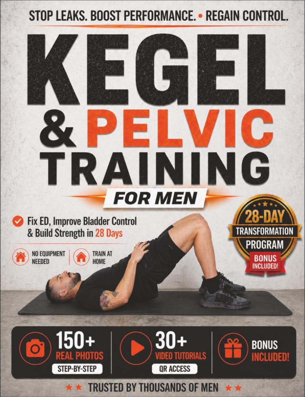 Kegel & Pelvic Floor Exercises for Men: A Complete 28-Day Workout Program with 150+ Photos & Videos to Build Strength, Improve Bladder Control & Boost Sexual Performance for Beginners & Seniors