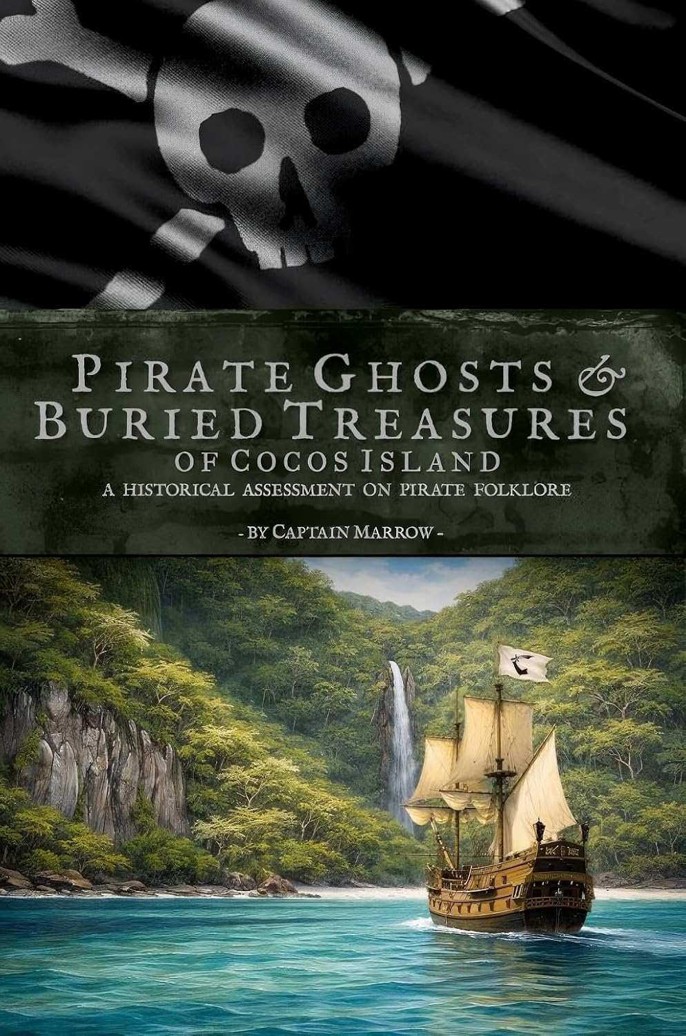Pirate Ghosts & Buried Treasures of Cocos Island: A Historical Assessment on Pirate Folklore: Exploring the myths and legends of Cocos Island, Costa Rica