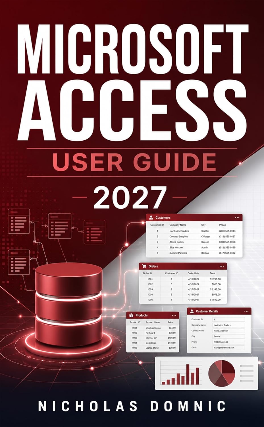 Microsoft Access User Guide 2027: How to Build Relational Databases Step-by-Step Via Tables, Queries, Forms, Reports, SQL, Macros, VBA, Validation, Imports, Exports and Pro Tips.