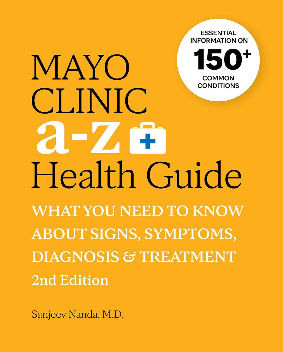 Mayo Clinic A to Z Health Guide, 2nd Edition: What You Need to Know about Signs, Symptoms, Diagnosis and Treatment
