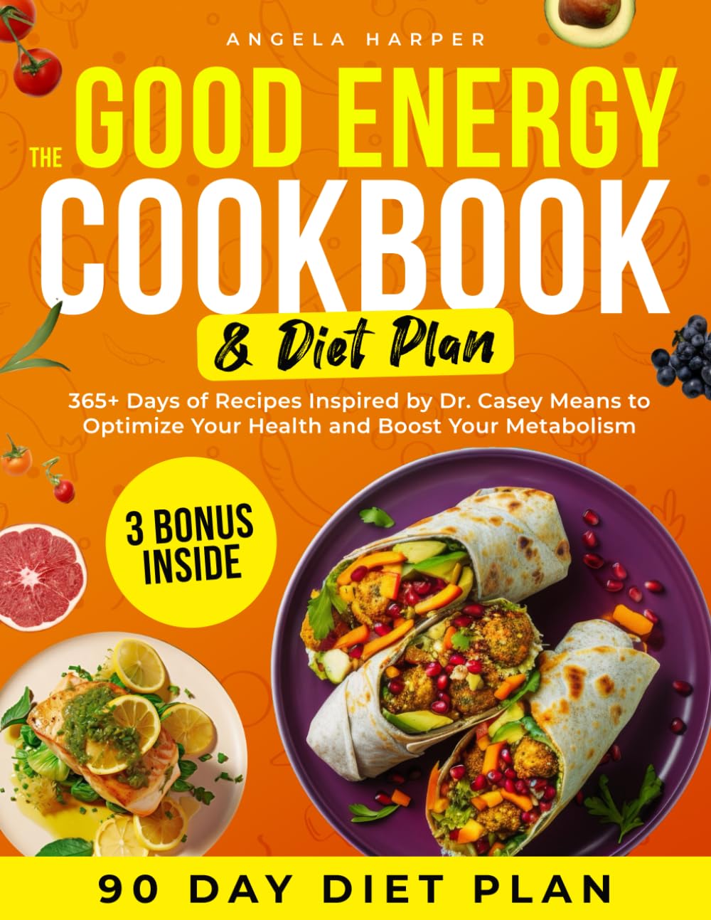 The Good Energy Cookbook & Diet Plan: 365+ Days of Recipes Inspired by Dr. Casey Means to Optimize Your Health and Boost Your Metabolism. Includes 3 Bonuses