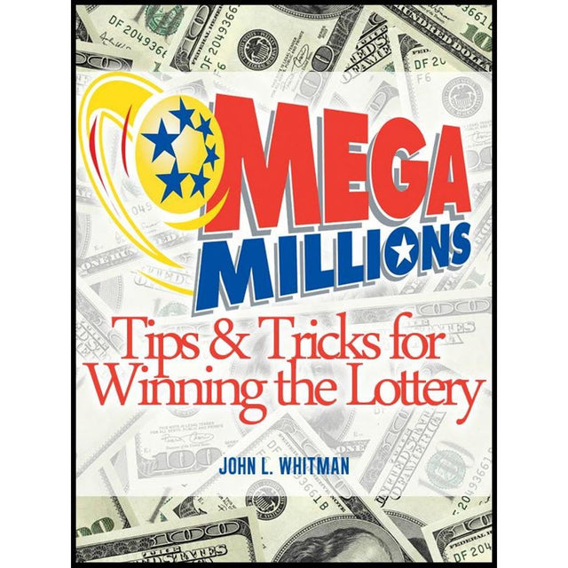 Mega Millions: Tips and Tricks for Winning the Lottery
