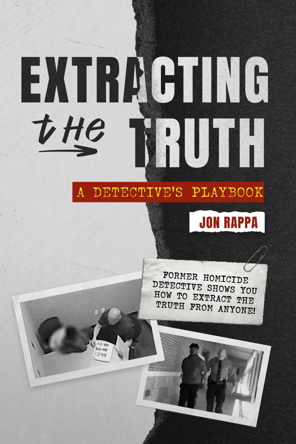 Extracting the Truth: A Detective's Playbook-Former Homicide Detective Shows You How to Extract the Truth From Anyone