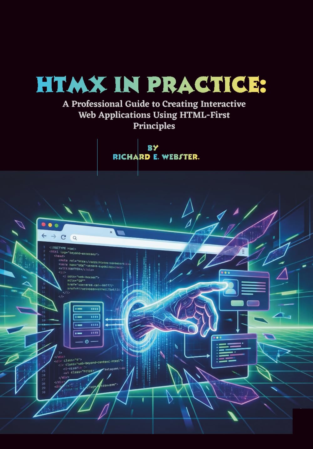 HTMX in Practice: A Professional Guide to Creating Interactive Web Applications Using HTML-First Principles