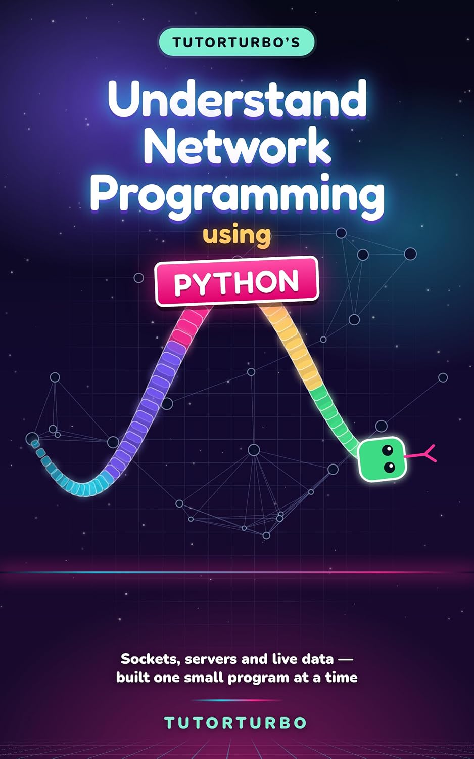 TutorTurbo's Understand Network Programming using Python: Sockets, servers and live data, built one small program at a time