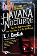 Havana Nocturne: How the Mob Owned Cuba and Then Lost It to the Revolution