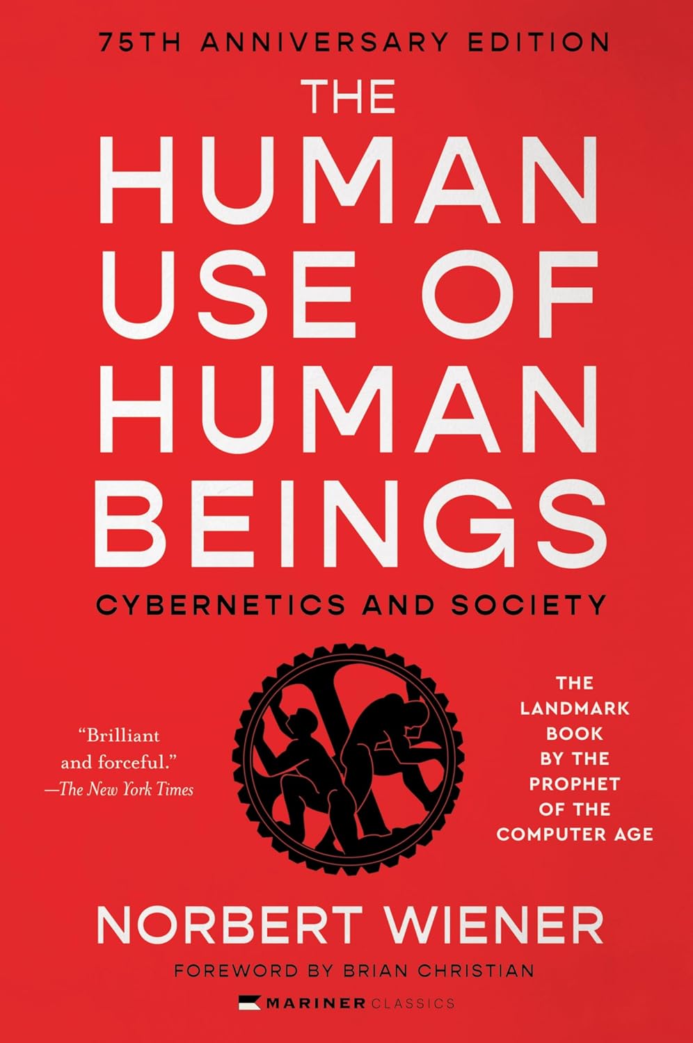 The Human Use of Human Beings: Cybernetics and Society―A Profound Examination of AI, Cybernetics, and the Human-Machine Relationship, Anticipating the Dilemmas of Modern Technology and Neuroscience