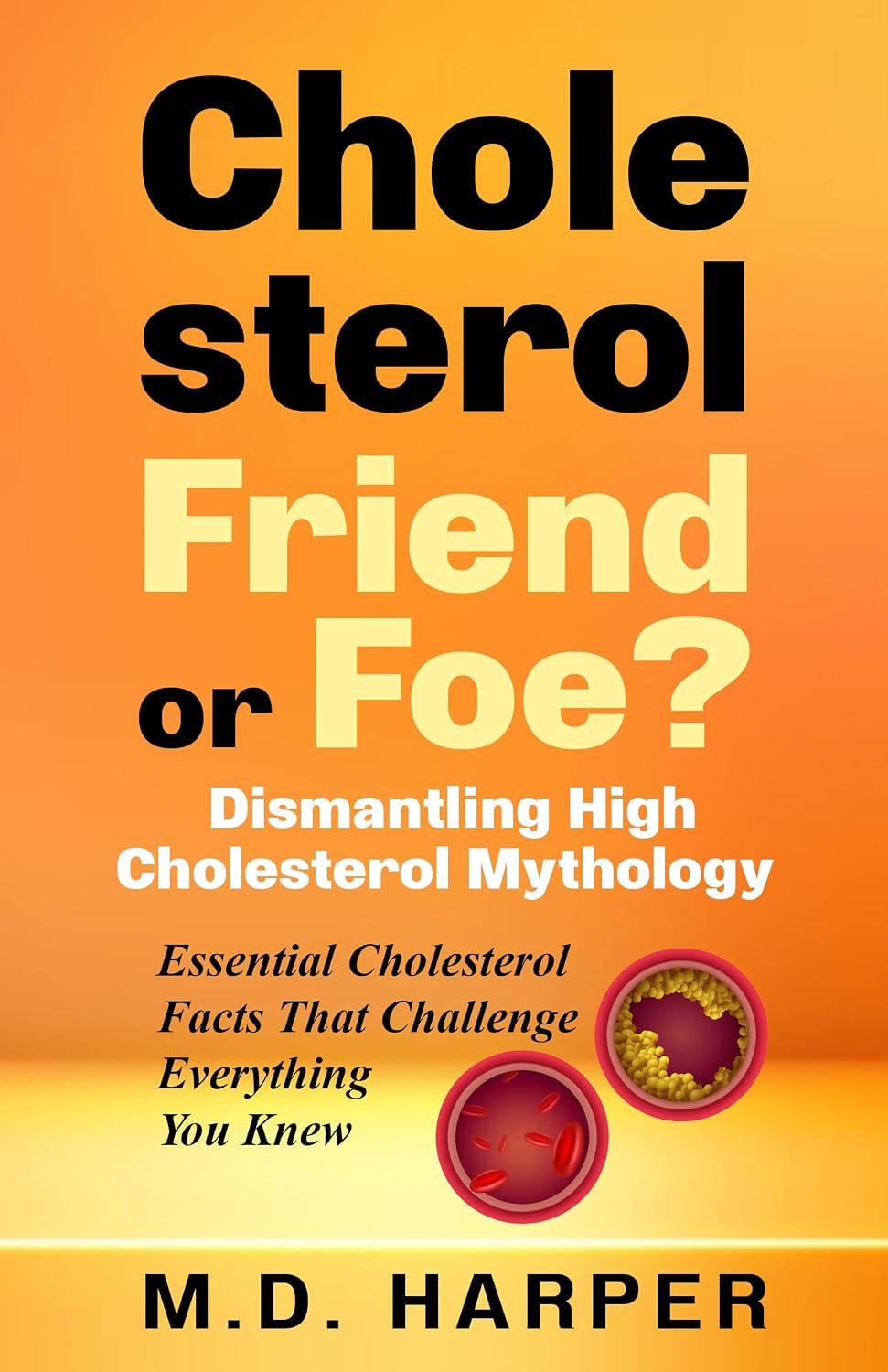 Cholesterol: Friend or Foe?: Dismantling High Cholesterol Mythology | Essential Cholesterol Facts That Challenge Everything You Knew